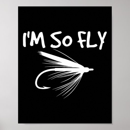 フライフィッシングの面白い釣りギフト - I'm So Fly!  ポスター (正面)