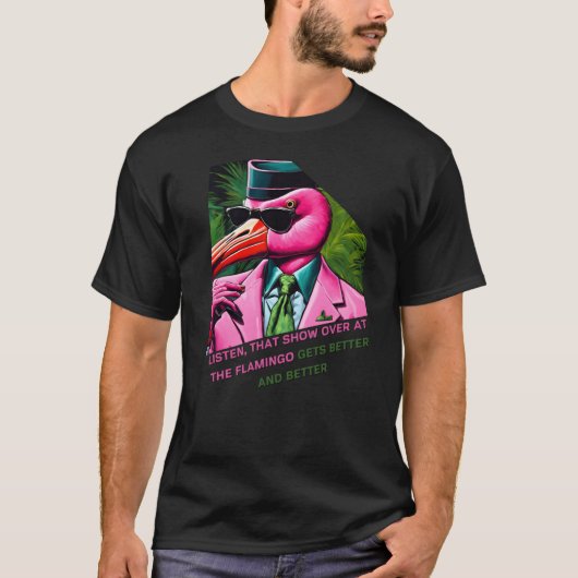 フラミンゴのショーはもっと良くなるよ Tシャツ (正面)