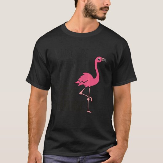 フラミンゴはFになれないかぎり自分でいられる Tシャツ (正面)