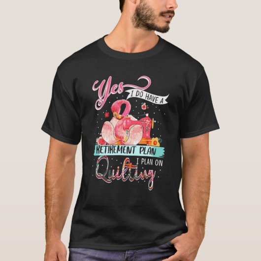 フラミンゴYes私が計画している退職計画がある Tシャツ (正面)