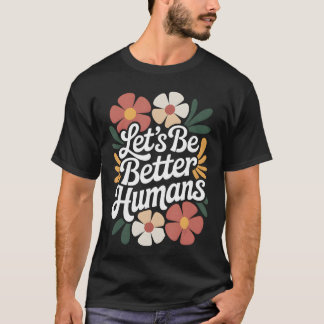 フラワー柄でいじめ撲滅と優しさを伝えよう Lets Be Better Humans Tシャツ