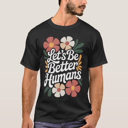 フラワー柄でいじめ撲滅と優しさを伝えよう Lets Be Better Humans Tシャツ (正面)