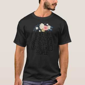 フラワー 花、私は私のラブラドール レトリーバーが好き & かもしれない Tシャツ