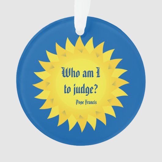 フランシス島Quoteのだれ法皇は判断するべき私ですか。 オーナメント (正面)
