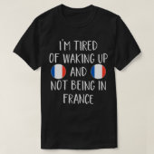 フランスに行かないで目が覚めちゃうんざりだ Tシャツ (デザイン正面)