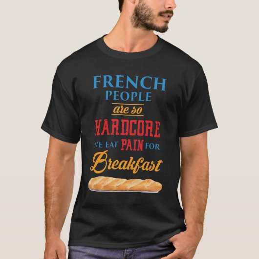 フランスのな人々はあります従って本格的私達はBreaのための苦痛を食べます Tシャツ (正面)