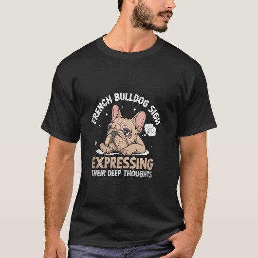 フランスのブルドッグ表現は彼らの深い考え Tシャツ (正面)