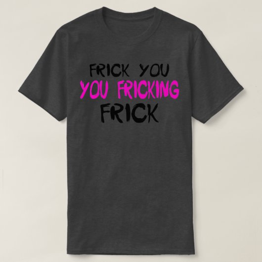 フリックYou FrickTShirt Tシャツ (デザイン正面)
