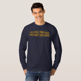 フルタイムのギーク兼パートタイムのナード Tシャツ