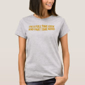 フルタイムのギーク兼パートタイムのナードTシャツ Tシャツ (正面)