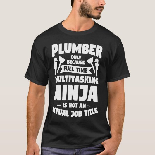 フルタイムのタスク処理の忍者が原因数々ので配管工 Tシャツ (正面)