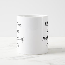 フルタイムのママはコーヒーのお母さんの日が必要 ジャンボコーヒーマグカップ