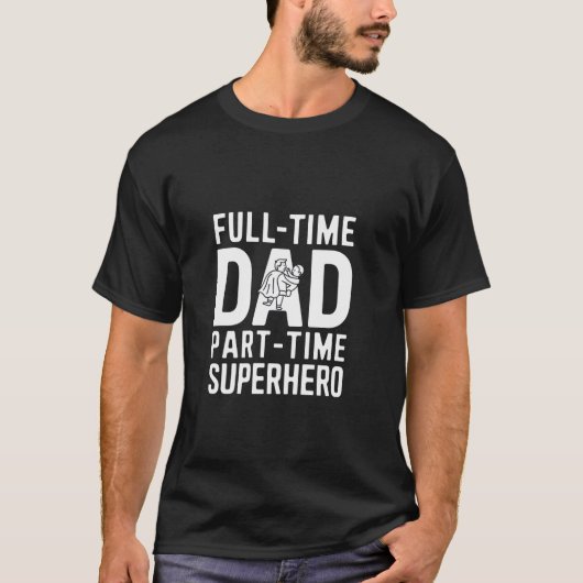 フルタイムの父+パーパタイムのスーパーヒーロー Tシャツ (正面)