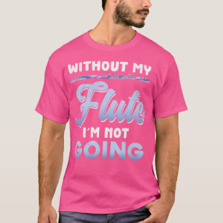 フルートなしのフルート音楽は行かないおもしろい Tシャツ