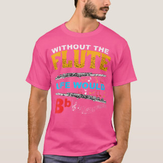 フルートのない女性はBbフルートの女性になるだろう Tシャツ