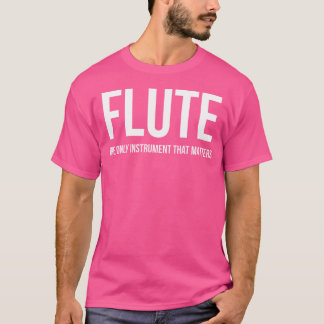 フルートのシャツを扱う唯一の楽器 Tシャツ