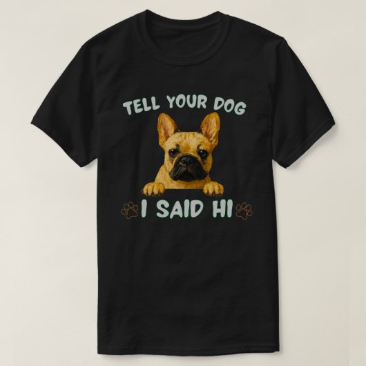 フレンチブルドッグの犬好きさんに「あなたの犬によろしく」と言おう 可愛い犬のデザイン Tシャツ (デザイン正面)
