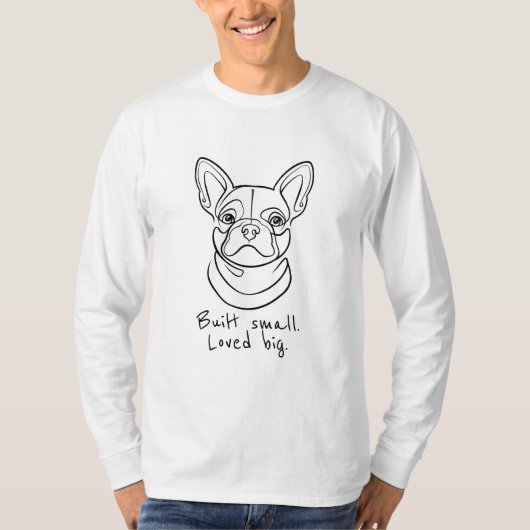 フレンチブルドッグの線画。 小さく生まれ。 大きく愛す。 Tシャツ (正面)