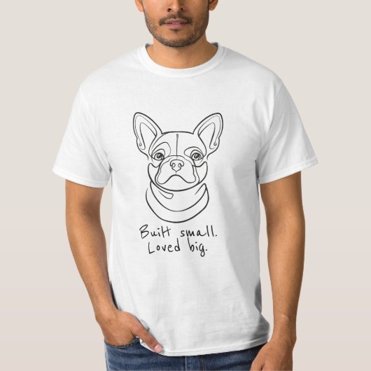 フレンチブルドッグの線画。 小さく生まれ。大きな愛を込めて。 Tシャツ (正面)