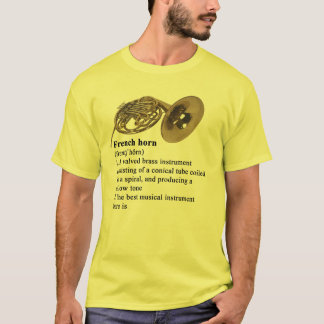 フレンチ・ホルン-そこの最も最高のな楽器はあります! Tシャツ