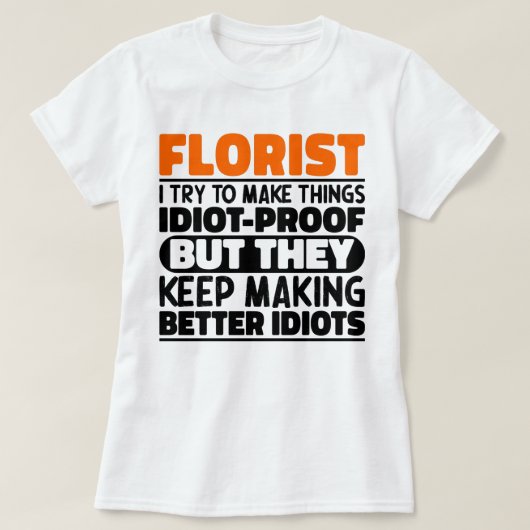 フローリスト私は物事をフローリストにするおもしろい諺 Tシャツ (デザイン正面)
