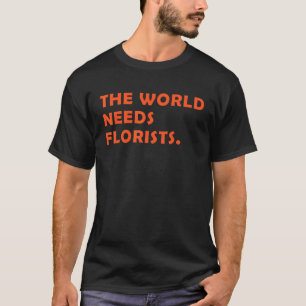 フローリストThe World Needs快適ことわざForフローリス Tシャツ
