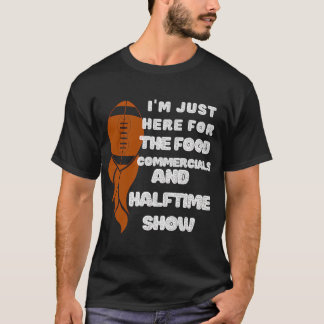 フードコマーシャルとハーフタイムショーだけ楽しみにしてる Tシャツ