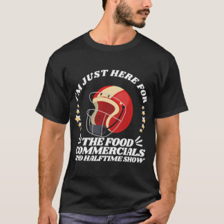 フードコマーシャルとハーフタイムショーだけ楽しみにしてる Tシャツ