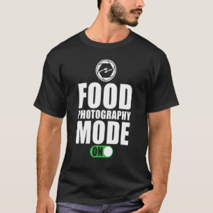 フードフォトグラファーがフードフォトグラフィーモードをオンと言う Tシャツ