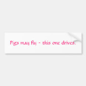 ブタは飛ぶかもしれません-この1つは運転します バンパーステッカー (正面)