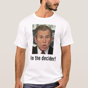 ブッシュ: 私は決定者です! 写真を使って Tシャツ