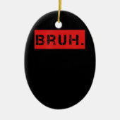 ブラおもしろいミームことわざブラザーグリーティングギフトティーン セラミックオーナメント (正面)