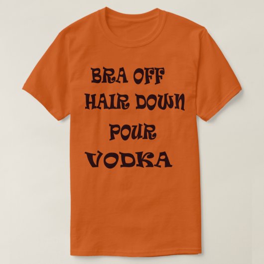 ブラオフヘアダウン注Vodka 1 Tシャツ (デザイン正面)
