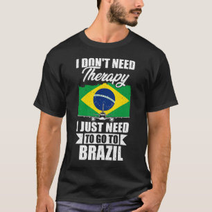 ブラジルに行く必要のあるセラピーは必要ない Tシャツ