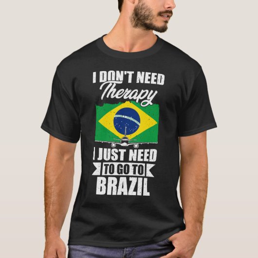 ブラジルに行く必要のあるセラピーは必要ない Tシャツ (正面)