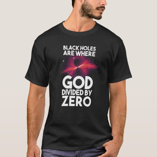 ブラックホールは神がゼロで割られた場所である Tシャツ (正面)