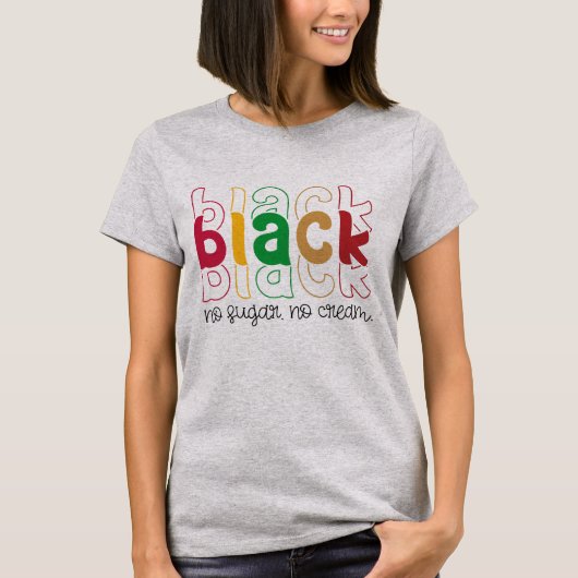 ブラック ノー シュガー ノー クリーム - 黒人の歴史月間 Tシャツ (正面)