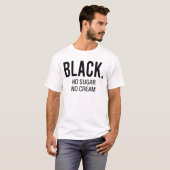 ブラック·ノ·シュガー·ノ·クリーム Tシャツ (正面フル)