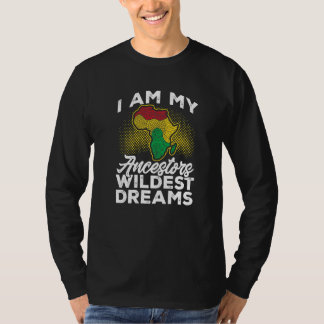 ブラック・ヒストリー・月間 私は私の先祖の最も荒々しい夢 Tシャツ