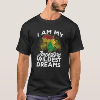 ブラック・ヒストリー・月間 私は私の先祖の最も過激な夢 Tシャツ