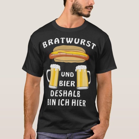 ブラトワーストとビールが私がここにいるのは本質的な理由です Tシャツ (正面)