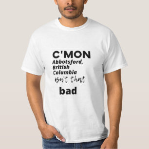ブリティッシュ・コロンビア州のアボッツフォードでは、それほど悪くな Tシャツ