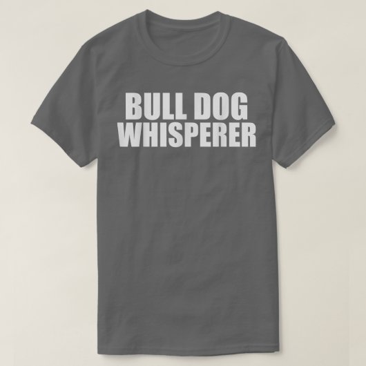 ブルドッグウィスパーラーおもしろい犬愛好家オーナーズペット Tシャツ (デザイン正面)
