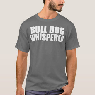 ブルドッグウィスパーラーおもしろい犬愛好家オーナーズペット Tシャツ
