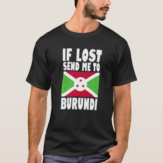 ブルンジ国旗のもしデザイン失ったがブルンジPRに私を送信 Tシャツ (正面)