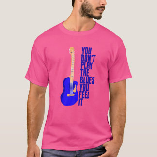 ブルースは演奏するものではなく感じるもの Tシャツ