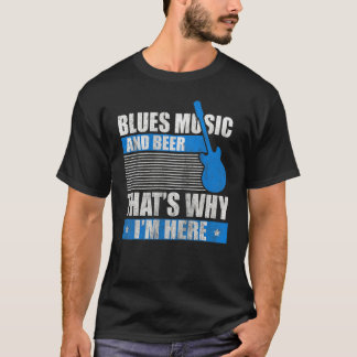 ブルースミュージックとビールThats Why Im Here Blues Mus Tシャツ