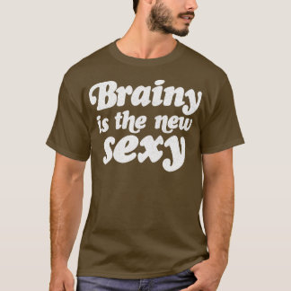 ブレイニーは新しいセクシーだ Tシャツ