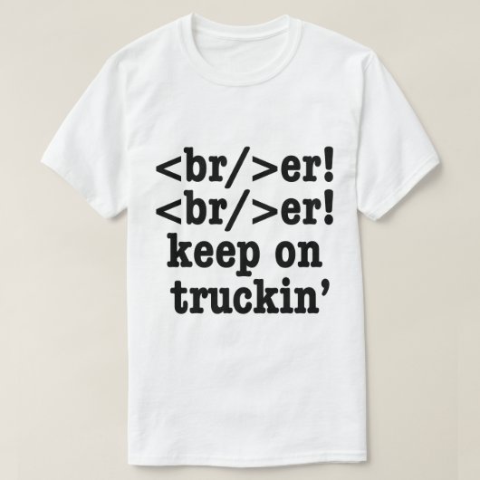 ブレーカー!ブレーカー!トラックの運転を続けて // HTMLコード Tシャツ (デザイン正面)