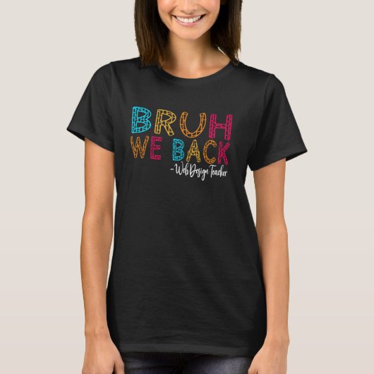 ブロゥ私たち戻ってきたWebデザイン先生の最初の学校の日 Tシャツ (正面)